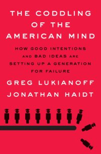 cover of the book The Coddling of the American Mind: How Good Intentions and Bad Ideas Are Setting up a Generation for Failure