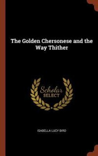 cover of the book The Golden Chersonese and the Way Thither