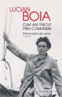 cover of the book Cum am trecut prin comunism: primul sfert de veac