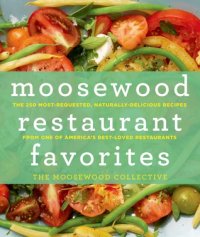 cover of the book Moosewood Restaurant Favorites: The 250 Most-Requested, Naturally Delicious Recipes from One of America’s Best-Loved Restaurants