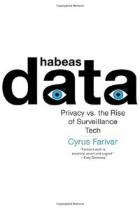 cover of the book Habeas Data Privacy vs. the Rise of Surveillance Tech