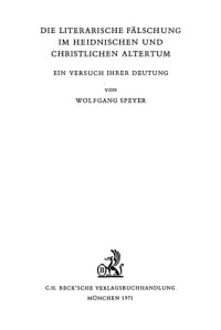 cover of the book Die literarische Fälschung im heidnischen und christlichen Altertum: Ein Versuch ihrer Deutung