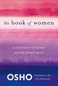 cover of the book The Book of Women: A Celebration of Women and the Female Spirit (Foundations of a New Humanity)