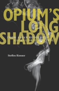 cover of the book Opium’s Long Shadow: From Asian Revolt to Global Drug Control