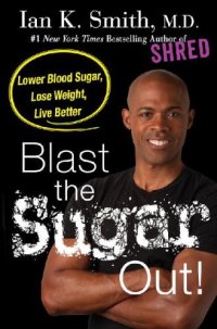 cover of the book Blast The Sugar Out! Lower Blood Sugar, Lose Weight, Live Better