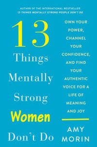 cover of the book 13 Things Mentally Strong Women Don’t Do: Own Your Power, Channel Your Confidence, and Find Your Authentic Voice for a Life of Meaning and Joy