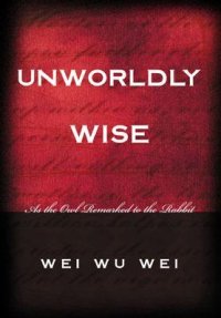 cover of the book Unworldly Wise: As the Owl Remarked to the Rabbit