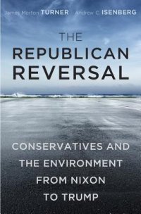 cover of the book The Republican Reversal: Conservatives and the Environment from Nixon to Trump