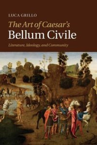 cover of the book The Art of Caesar’s Bellum Civile: Literature, Ideology, and Community