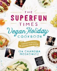 cover of the book The Superfun Times Vegan Holiday Cookbook: Entertaining for Absolutely Every Occasion