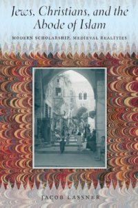 cover of the book Jews, Christians, and the Abode of Islam: Modern Scholarship, Medieval Realities