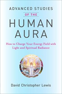 cover of the book Advanced Studies of the Human Aura: How to Charge Your Energy Field with Light and Spiritual Radiance