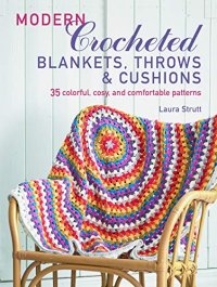 cover of the book Modern Crocheted Afghans, Throws, and Pillows: 35 colorful, cozy, and comfortable patterns