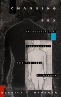 cover of the book Changing Sex: Transsexualism, Technology, and the Idea of Gender