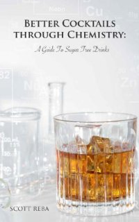 cover of the book Better Cocktails Through Chemistry A Guide To Sugar Free Drinks