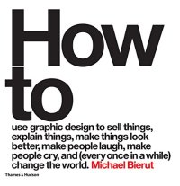 cover of the book How to use graphic design to sell things, explain things, make things look better, make people laugh, make people cry, and (every once in a while) change the world