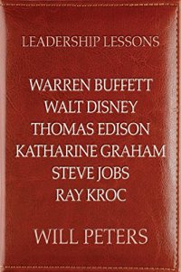 cover of the book Leadership Lessons: Warren Buffett, Walt Disney, Thomas Edison, Katharine Graham, Steve Jobs, and Ray Kroc