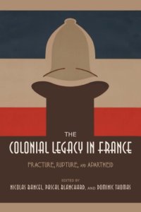 cover of the book The Colonial Legacy in France: Fracture, Rupture, and Apartheid