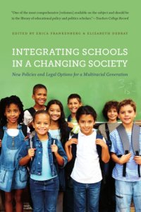 cover of the book Integrating Schools in a Changing Society: New Policies and Legal Options for a Multiracial Generation