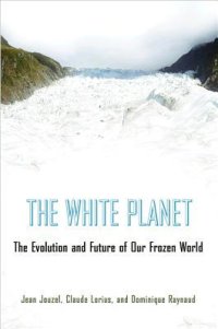 cover of the book The White Planet: The Evolution and Future of Our Frozen World