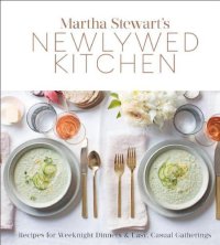 cover of the book Martha Stewart’s Newlywed Kitchen: Recipes for Weeknight Dinners and Easy, Casual Gatherings