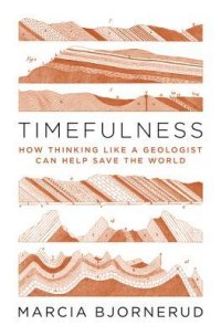 cover of the book Timefulness: How Thinking Like a Geologist Can Help Save the World