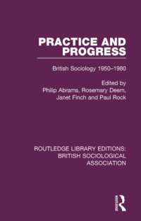 cover of the book Practice and Progress: British Sociology 1950-1980