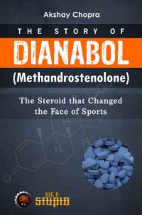 cover of the book Story of Dianabol (Methandrostenolone) The Steroid that Changed the Face of Sports