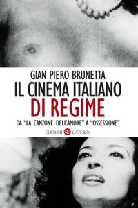 cover of the book Il cinema italiano di regime. Da «La canzone dell'amore» a «Ossessione». 1929-1945