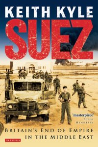 cover of the book Suez: Britain’s End of Empire in the Middle East