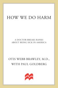 cover of the book How We Do Harm: A Doctor Breaks Ranks About Being Sick in America