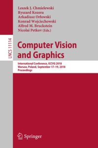 cover of the book Computer Vision and Graphics: International Conference, ICCVG 2018, Warsaw, Poland, September 17 - 19, 2018, Proceedings