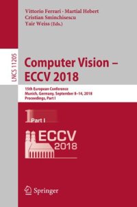 cover of the book Computer Vision – ECCV 2018: 15th European Conference, Munich, Germany, September 8-14, 2018, Proceedings, Part I