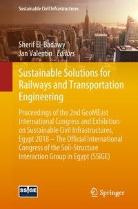 cover of the book Sustainable Solutions for Railways and Transportation Engineering: Proceedings of the 2nd GeoMEast International Congress and Exhibition on Sustainable Civil Infrastructures, Egypt 2018 – The Official International Congress of the Soil-Structure Interacti