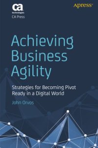 cover of the book Achieving Business Agility: Strategies for Becoming Pivot Ready in a Digital World