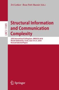 cover of the book Structural Information and Communication Complexity: 25th International Colloquium, SIROCCO 2018, Ma'ale HaHamisha, Israel, June 18-21, 2018, Revised Selected Papers