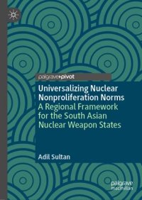 cover of the book Universalizing Nuclear Nonproliferation Norms: A Regional Framework for the South Asian Nuclear Weapon States