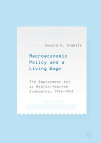 cover of the book Macroeconomic Policy and a Living Wage: The Employment Act as Redistributive Economics, 1944–1969