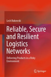 cover of the book Reliable, Secure and Resilient Logistics Networks: Delivering Products in a Risky Environment