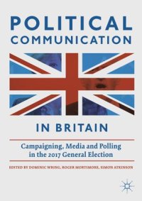 cover of the book Political Communication in Britain: Campaigning, Media and Polling in the 2017 General Election