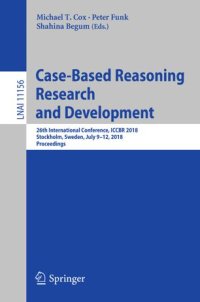 cover of the book Case-Based Reasoning Research and Development: 26th International Conference, ICCBR 2018, Stockholm, Sweden, July 9-12, 2018, Proceedings