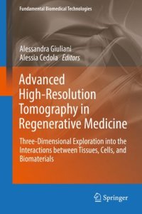 cover of the book Advanced High-Resolution Tomography in Regenerative Medicine: Three-Dimensional Exploration into the Interactions between Tissues, Cells, and Biomaterials