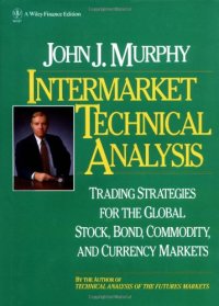 cover of the book Intermarket Technical Analysis - Trading Strategies For The Global Stock, Bond, Commodity, And Currency Markets