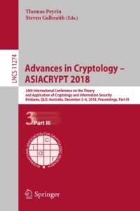 cover of the book Advances in Cryptology – ASIACRYPT 2018: 24th International Conference on the Theory and Application of Cryptology and Information Security, Brisbane, QLD, Australia, December 2–6, 2018, Proceedings, Part III