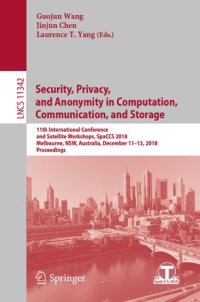 cover of the book Security, Privacy, and Anonymity in Computation, Communication, and Storage: 11th International Conference and Satellite Workshops, SpaCCS 2018, Melbourne, NSW, Australia, December 11-13, 2018, Proceedings