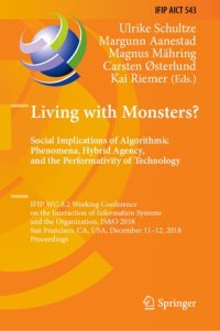 cover of the book Living with Monsters? Social Implications of Algorithmic Phenomena, Hybrid Agency, and the Performativity of Technology: IFIP WG 8.2 Working Conference on the Interaction of Information Systems and the Organization, IS&O 2018, San Francisco, CA, USA, Dece