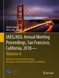 cover of the book IAEG/AEG Annual Meeting Proceedings, San Francisco, California, 2018—Volume 6: Advances in Engineering Geology: Education, Soil and Rock Properties, Modeling