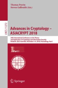 cover of the book Advances in Cryptology – ASIACRYPT 2018: 24th International Conference on the Theory and Application of Cryptology and Information Security, Brisbane, QLD, Australia, December 2–6, 2018, Proceedings, Part I