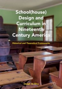 cover of the book School(house) Design and Curriculum in Nineteenth Century America: Historical and Theoretical Frameworks