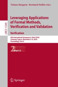 cover of the book Leveraging Applications of Formal Methods, Verification and Validation. Verification: 8th International Symposium, ISoLA 2018, Limassol, Cyprus, November 5-9, 2018, Proceedings, Part II